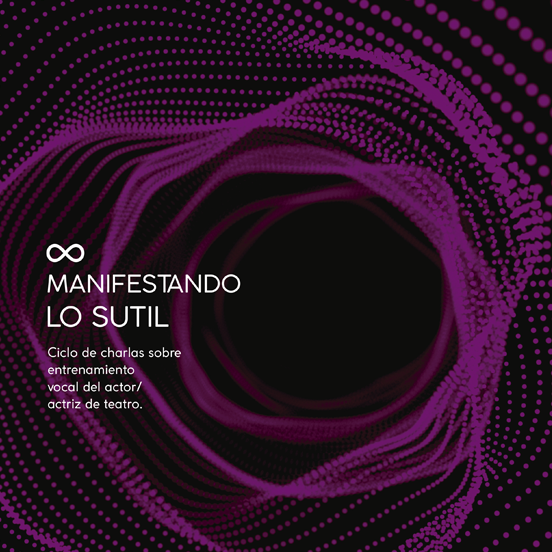 Manifestando lo sutil. Ciclo de charlas sobre entrenamiento vocal del actor/actriz de teatro