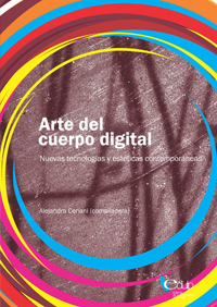 Arte del cuerpo digital. Nuevas tecnologías y estéticas contemporáneas