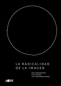 La radicalidad de la imagen. Des-bordando latitudes latinoamericanas