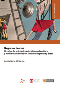 Negocios de cine. Circuitos del entretenimiento, diplomacia cultural y Nación en los inicios del sonoro en Argentina y Brasil