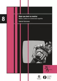 Mejor que decir es mostrar. Medios y política en la democracia argentina