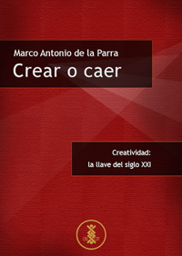 Crear o caer. Creatividad: la llave del siglo XXI