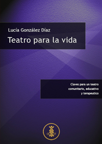 Teatro para la vida. Claves para un teatro comunitario, educativo y terapéutico