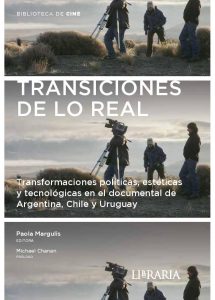 Transiciones de lo real. Transformaciones políticas, estéticas y tecnológicas en el documental de Argentina, Chile y Uruguay