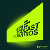 MUBI Podcast: Encuentros