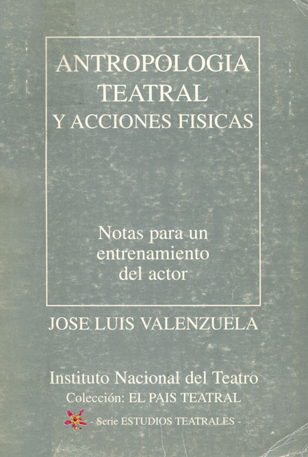 Antropología teatral y acciones físicas. Notas para un entrenamiento del actor Antropología teatral y acciones físicas. Notas para un entrenamiento del actor