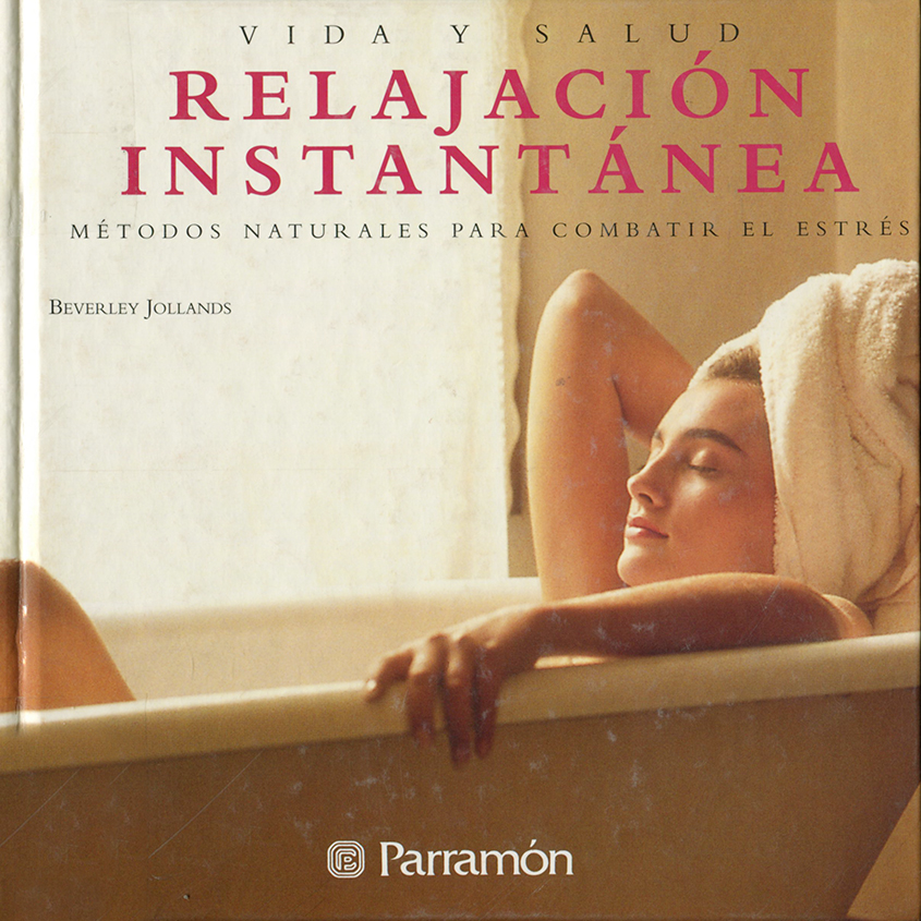 Relajación instantánea. Métodos naturales para combatir el estrés Relajación instantánea. Métodos naturales para combatir el estrés