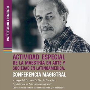 Conferencia magistral del Dr. Néstor García Canclini en la Facultad de Arte: “¿Existe hoy un arte latinoamericano? Debate en la crítica, las instituciones y el mercado”