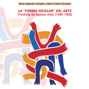 Se presentó en la 15º Feria del Libro el nuevo material editado por Arte Publicaciones: “La ‘forma escolar’ del arte” de Alejandra Corbalán y María Cristina Dimatteo