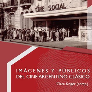 Arte Publicaciones presentó un nuevo libro co-editado con el Instituto de Artes del Espectáculo (FILO, UBA): “Imágenes y públicos del cine argentino clásico” compilado por la Dra. Clara Kriger