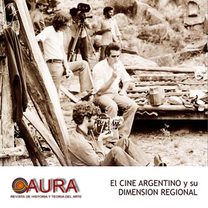 El cine argentino y su dimensión regional. Ya está disponible el nuevo número de AURA, la revista de Historia y Teoría del Arte