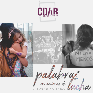 Se encuentra en exhibición “Palabras en acciones de lucha”, la muestra fotográfica que inaugura las exposiciones CDAB