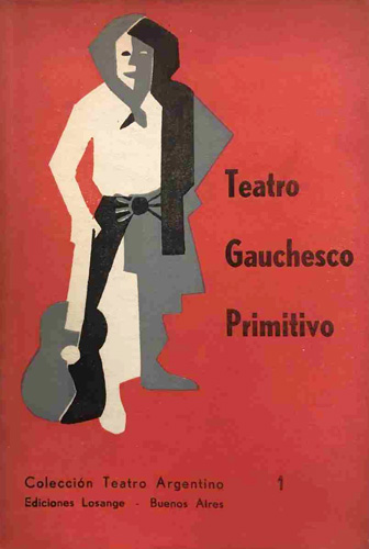 Teatro gauchesco primitivo: El amor de la estanciera. El detalle de la acción de Maipú. Las bodas de Chivico y Pancha. Juan Moreira Teatro gauchesco primitivo: El amor de la estanciera. El detalle de la acción de Maipú. Las bodas de Chivico y Pancha. Juan Moreira