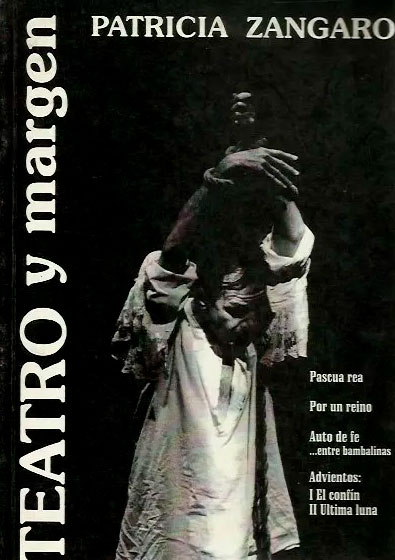 Teatro y margen: Pascua rea. Por un reino. Auto de fe… entre bambalinas. Advientos: I El confín – II Última luna Teatro y margen: Pascua rea. Por un reino. Auto de fe… entre bambalinas. Advientos: I El confín – II Última luna