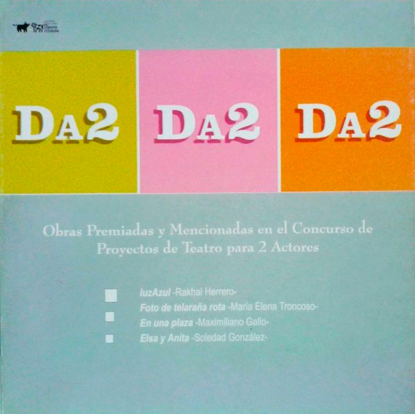 DA2. Obras premiadas y mencionadas en el Concurso de Proyectos de Teatro para 2 actores DA2. Obras premiadas y mencionadas en el Concurso de Proyectos de Teatro para 2 actores