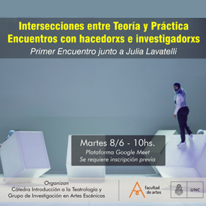 Intersecciones entre teoría y práctica. Encuentros con hacedorxs e investigadorxs