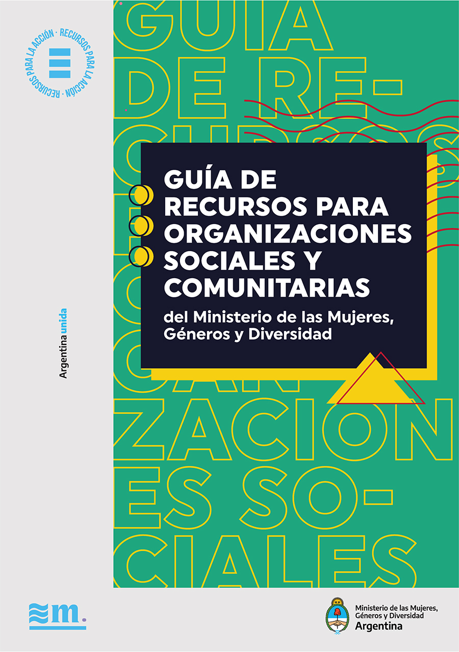 Guía de recursos para organizaciones sociales y comunitarias del Ministerio de las Mujeres, Géneros y Diversidad Guía de recursos para organizaciones sociales y comunitarias del Ministerio de las Mujeres, Géneros y Diversidad