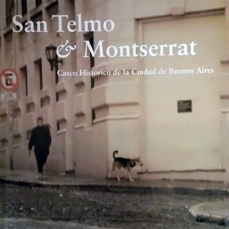 San Telmo & Montserrat. Casco histórico de la ciudad de Buenos Aires San Telmo & Montserrat. Casco histórico de la ciudad de Buenos Aires