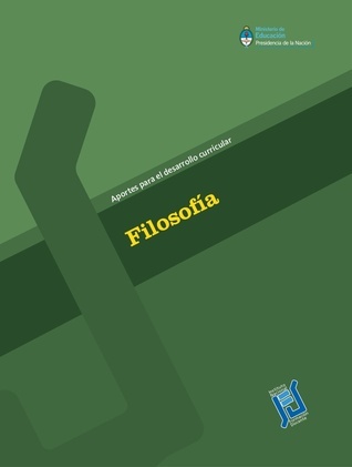 Filosofía: aportes para el desarrollo curricular Filosofía: aportes para el desarrollo curricular