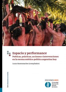 Espacio y performance. Poéticas, prácticas, acciones e intervenciones en la escena estético-política argentina hoy