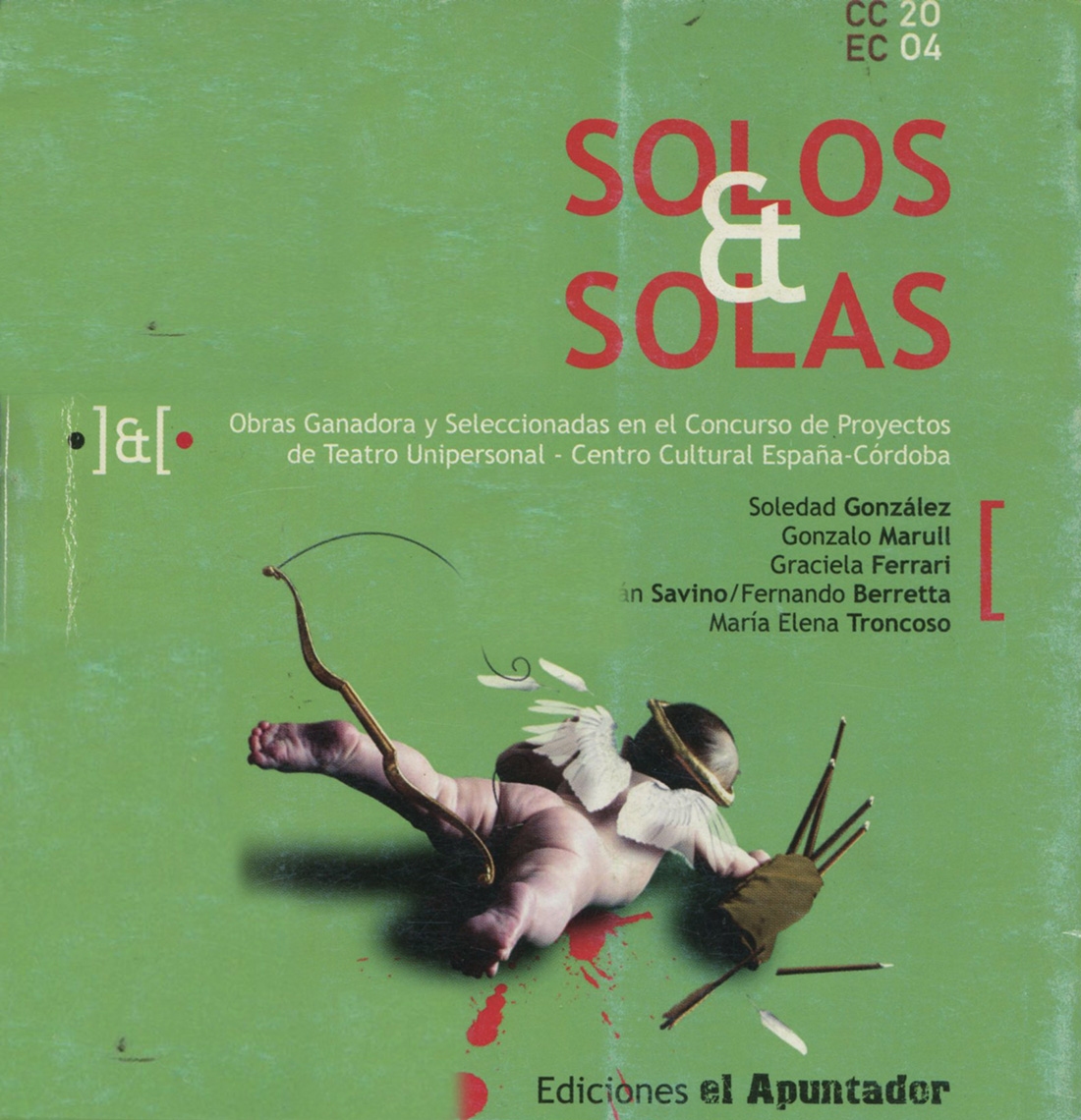 Solos & solas. Obras ganadoras y seleccionadas en el Concurso de Proyectos de Teatro Unipersonal – Centro Cultural España-Córdoba Solos & solas. Obras ganadoras y seleccionadas en el Concurso de Proyectos de Teatro Unipersonal – Centro Cultural España-Córdoba