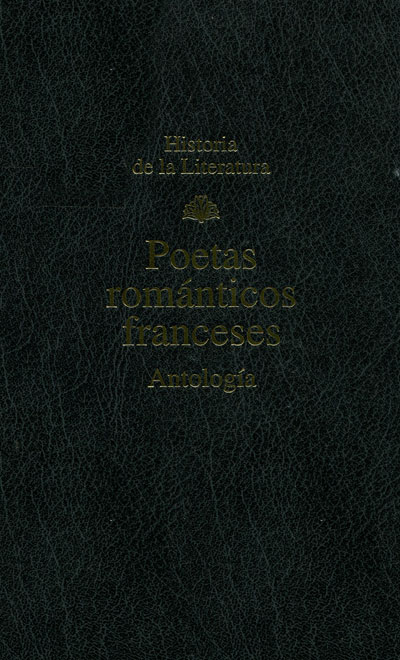 Historia de la literatura: Poetas románticos franceses. Antología Historia de la literatura: Poetas románticos franceses. Antología
