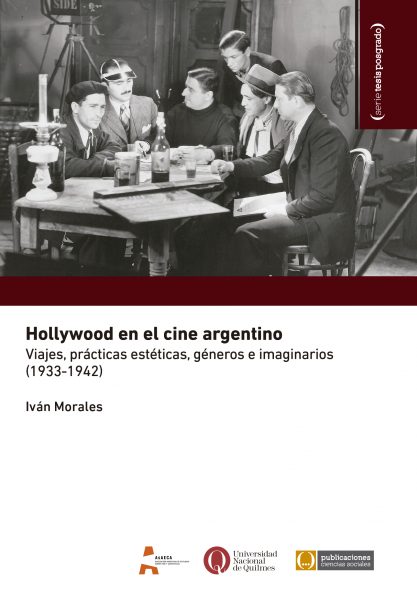 Hollywood en el cine argentino. Viajes, prácticas estéticas, géneros e imaginarios (1933-1942)