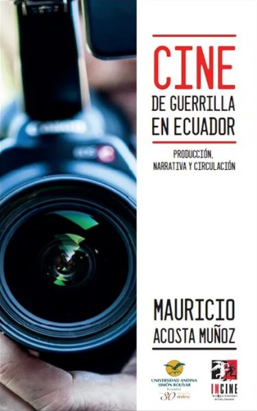 Cine de guerrilla en Ecuador. Producción, narrativa y circulación