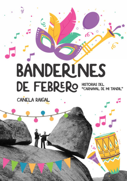 Banderines de febrero: historias del 'Carnaval de mi Tandil'