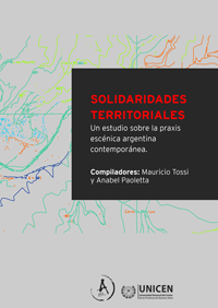 Solidaridades territoriales. Un estudio sobre la praxis escénica argentina contemporánea