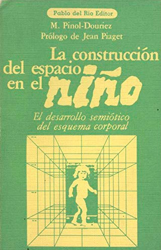 La construcción del espacio en el niño. El desarrollo semiótico del esquema corporal La construcción del espacio en el niño. El desarrollo semiótico del esquema corporal
