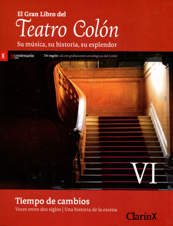 El gran libro del Teatro Colón. Su música, su historia, su esplendor: tiempo de cambios. Voces entre dos siglos, una historia de la escena. Volumen VI El gran libro del Teatro Colón. Su música, su historia, su esplendor: tiempo de cambios. Voces entre dos siglos, una historia de la escena. Volumen VI