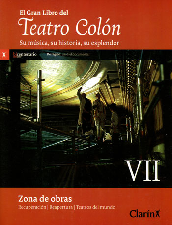 El gran libro del Teatro Colón. Su música, su historia, su esplendor: zona de obras. Recuperación, reapertura, teatros del mundo. Volumen VII El gran libro del Teatro Colón. Su música, su historia, su esplendor: zona de obras. Recuperación, reapertura, teatros del mundo. Volumen VII