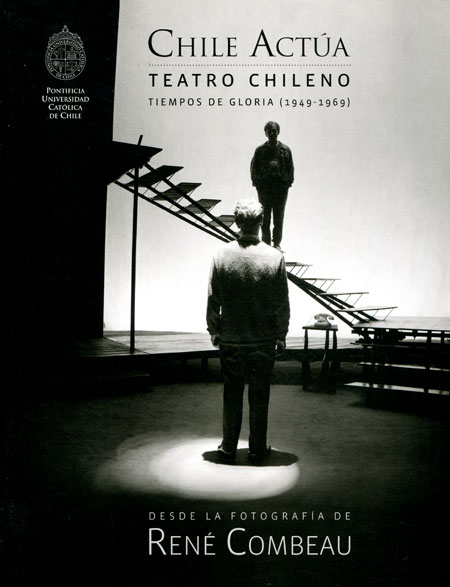 Chile Actúa. Teatro chileno: tiempos de gloria (1949-1969) Chile Actúa. Teatro chileno: tiempos de gloria (1949-1969)