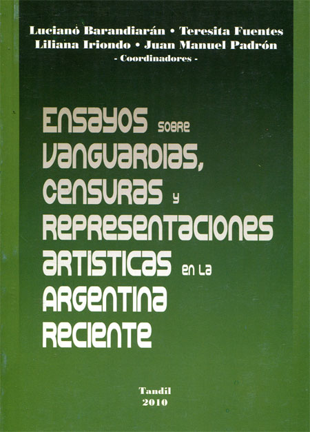 Ensayos sobre vanguardias, censuras y representaciones artísticas en la Argentina reciente Ensayos sobre vanguardias, censuras y representaciones artísticas en la Argentina reciente