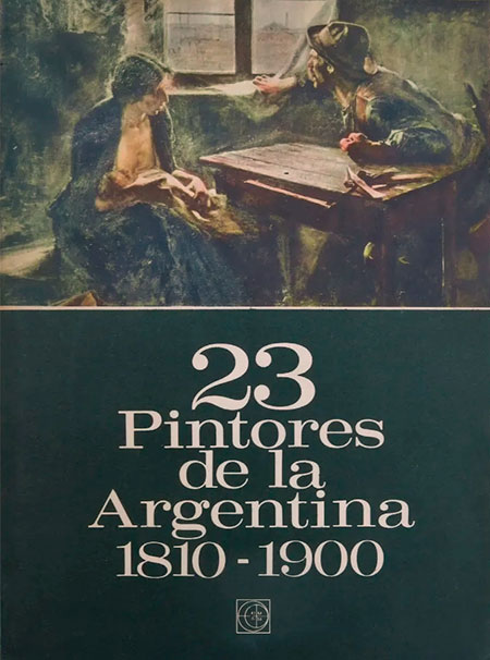 23 pintores de la Argentina 1810-1900 23 pintores de la Argentina 1810-1900
