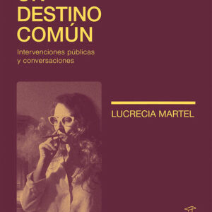 Un destino común. Intervenciones públicas y conversaciones